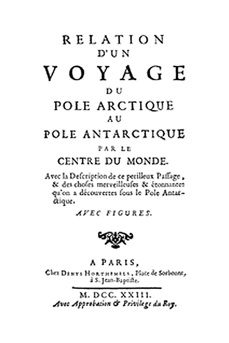 Relation d'un voyage du Pole Arctique au Pole Antarctique par le centre du monde