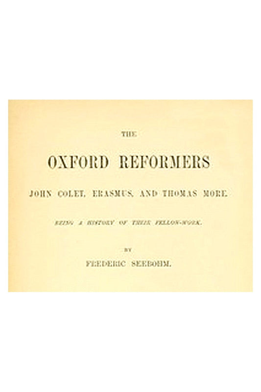 The Oxford Reformers: John Colet, Erasmus, and Thomas More