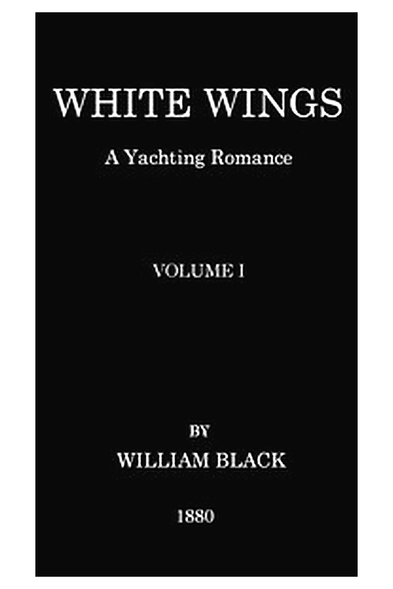 White Wings: A Yachting Romance, Volume I