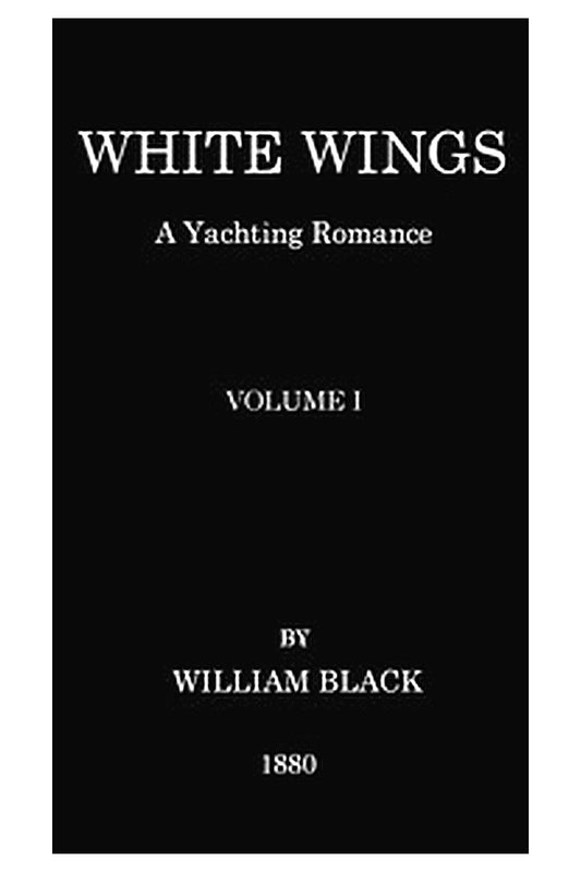 White Wings: A Yachting Romance, Volume I