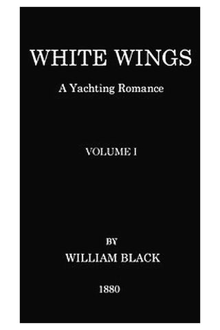 White Wings: A Yachting Romance, Volume I