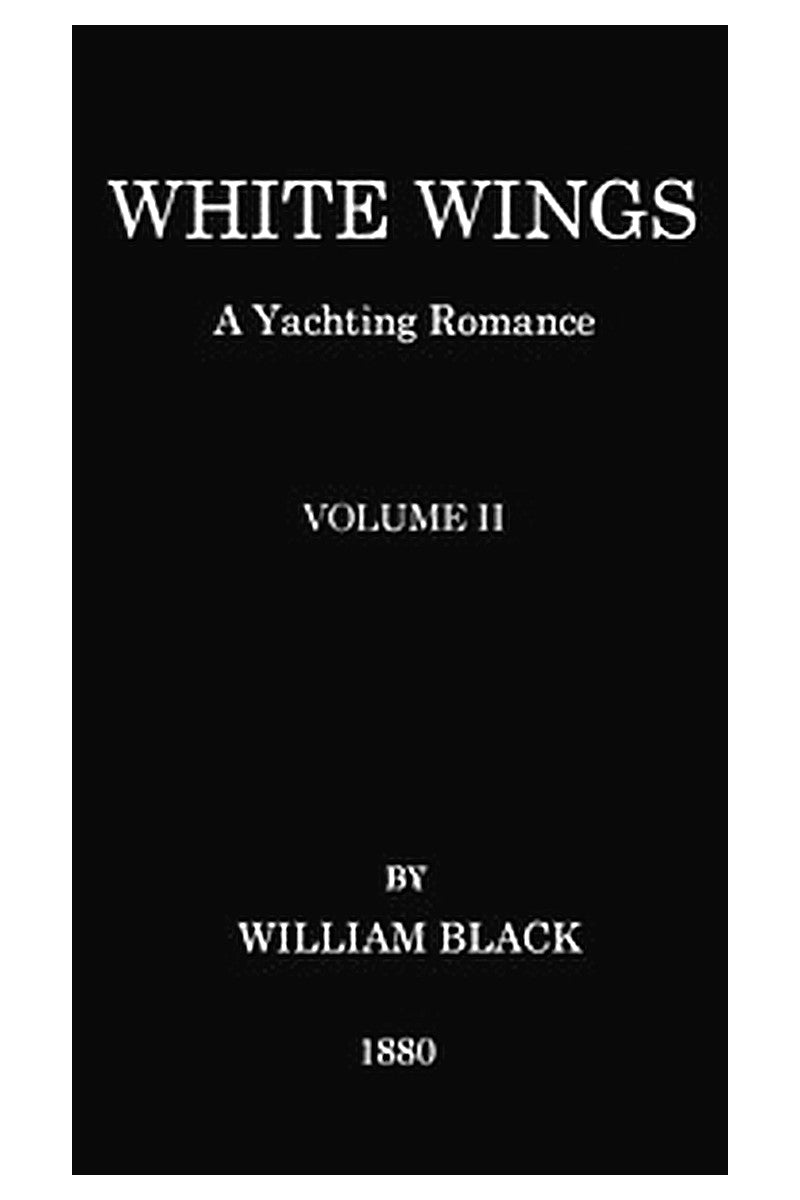 White Wings: A Yachting Romance, Volume II