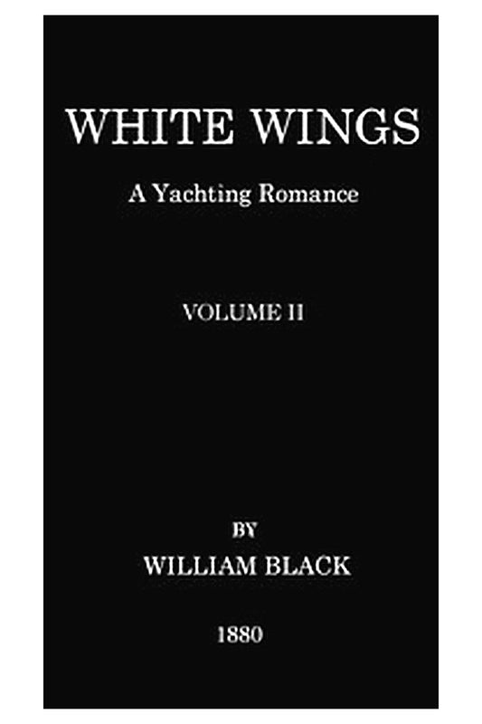 White Wings: A Yachting Romance, Volume II