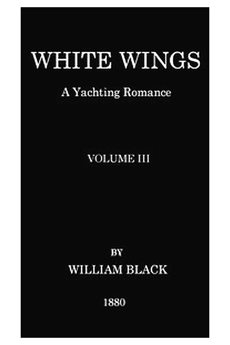 White Wings: A Yachting Romance, Volume III