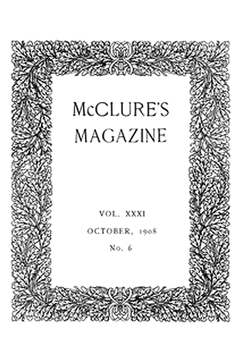 McClure's Magazine, Vol. XXXI, No. 6, October, 1908