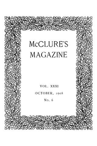 McClure's Magazine, Vol. XXXI, No. 6, October, 1908