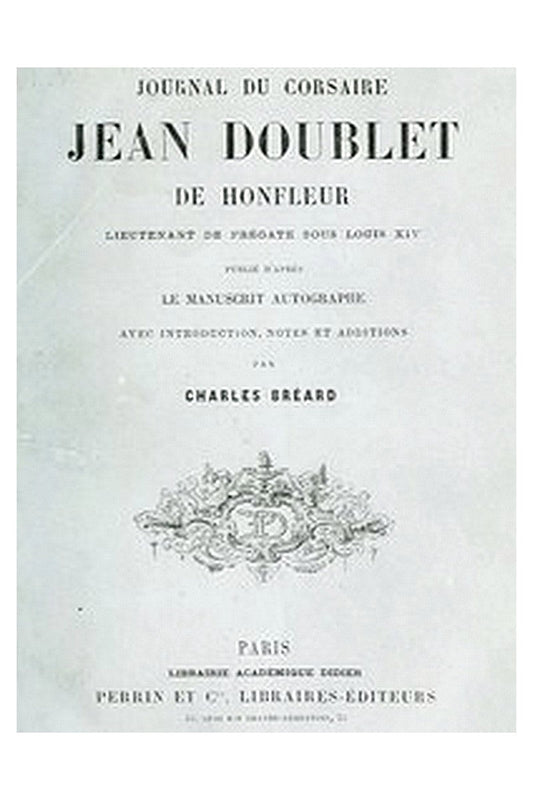 Journal du corsaire Jean Doublet de Honfleur, lieutenant de frégate sous Louis XIV
