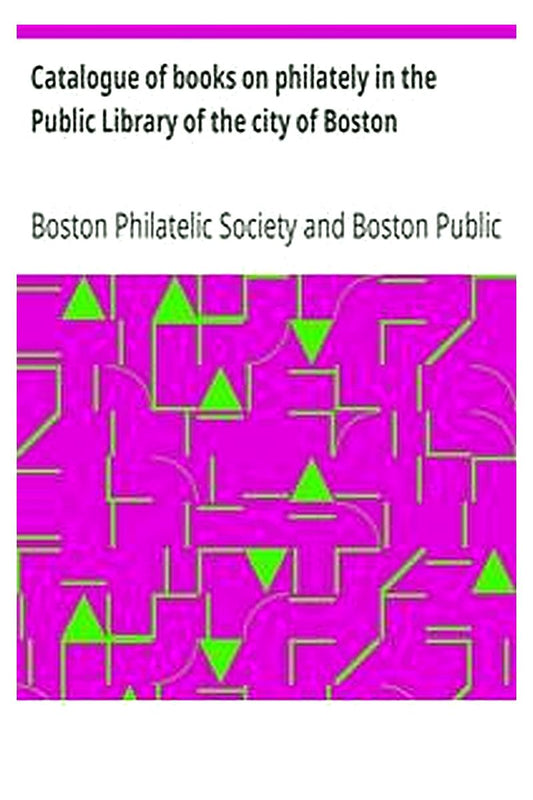 Catalogue of books on philately in the Public Library of the city of Boston
