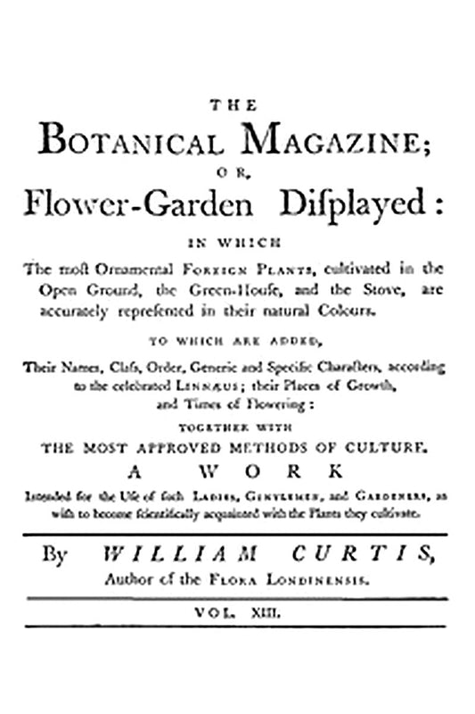 The Botanical Magazine,  Vol. 13

