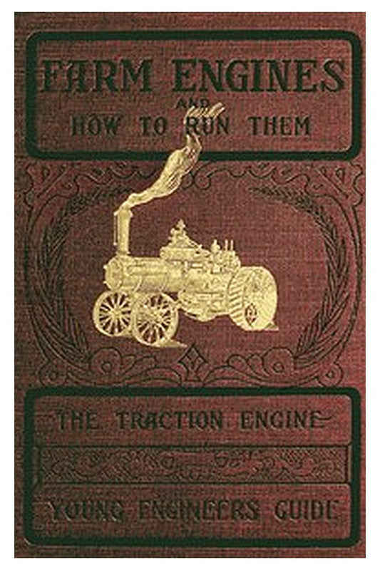 Farm Engines and How to Run Them: The Young Engineer's Guide