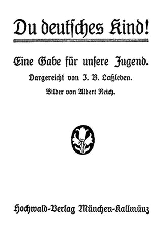 Du deutsches Kind! Eine Gabe für unsere Jugend