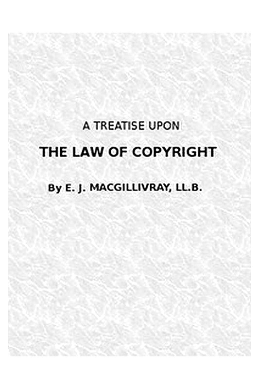 A Treatise Upon the Law of Copyright in the United Kingdom and the Dominions of the Crown