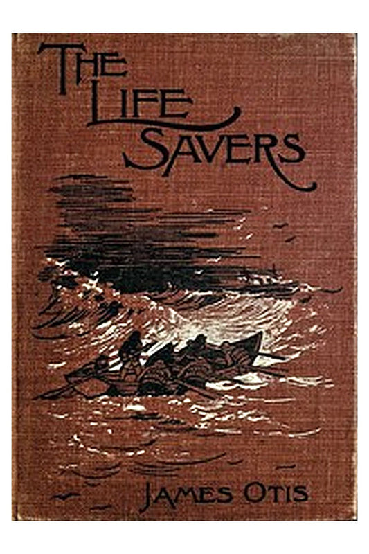 The Life Savers: A story of the United States life-saving service