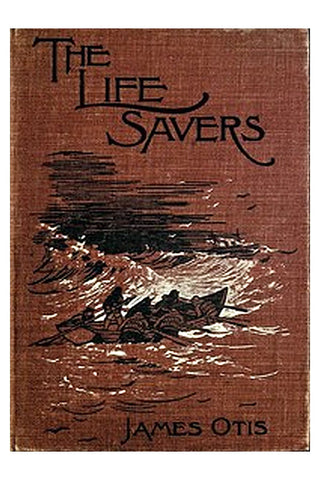 The Life Savers: A story of the United States life-saving service