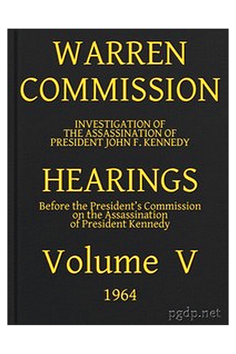 Warren Commission (05 of 26): Hearings Vol. V (of 15)