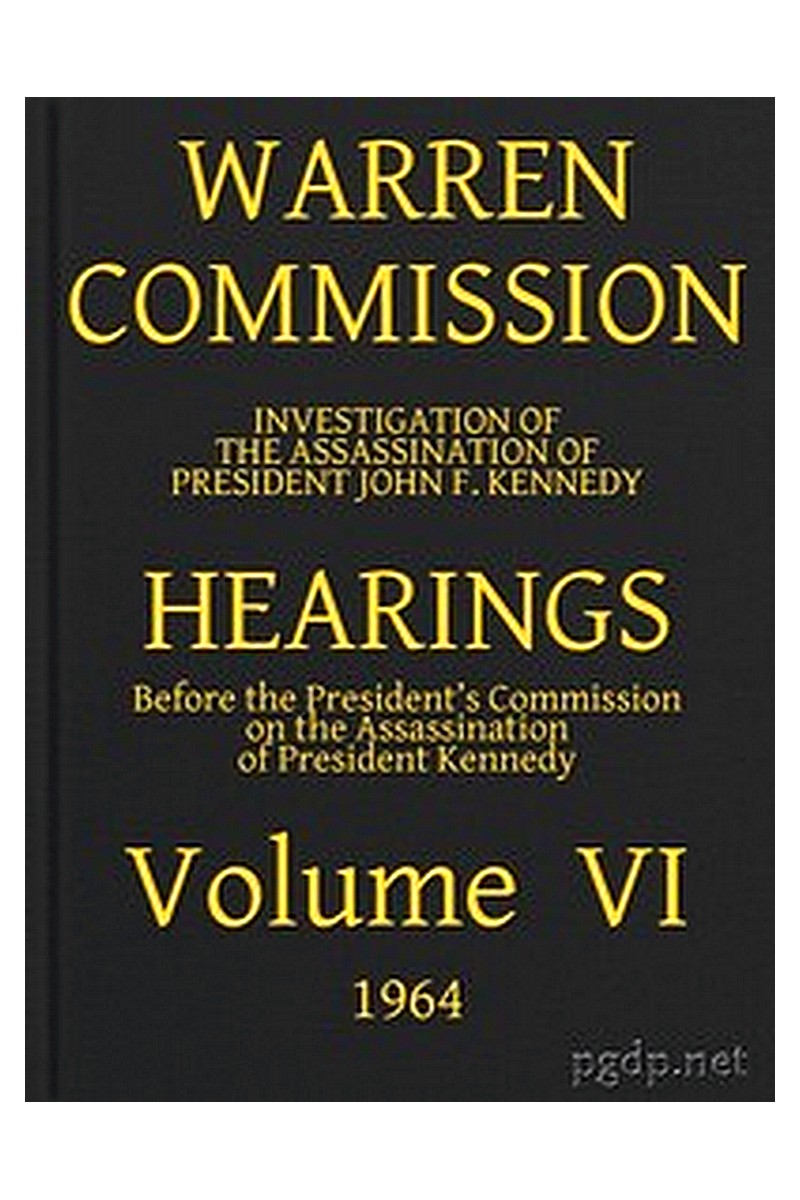 Warren Commission (06 of 26): Hearings Vol. VI (of 15)