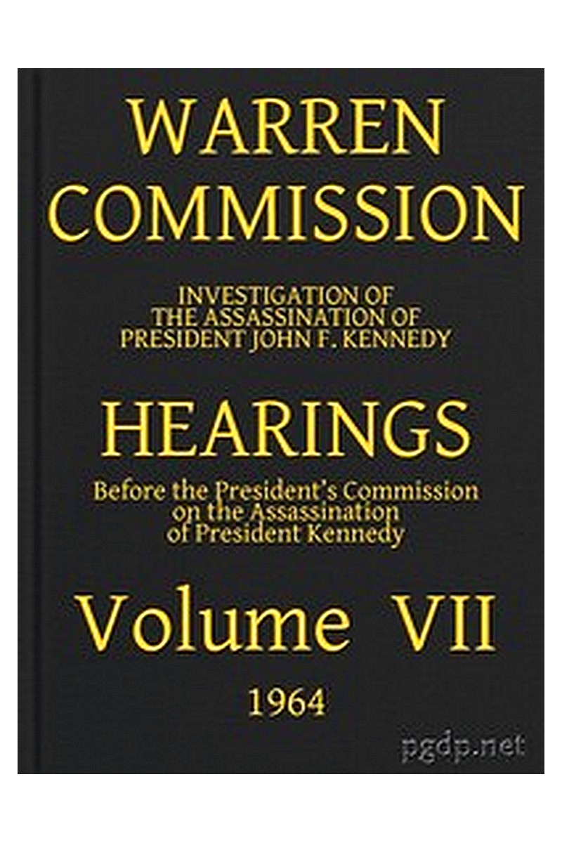 Warren Commission (07 of 26): Hearings Vol. VII (of 15)