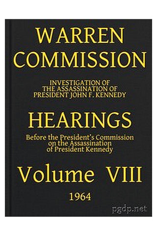 Warren Commission (08 of 26): Hearings Vol. VIII (of 15)