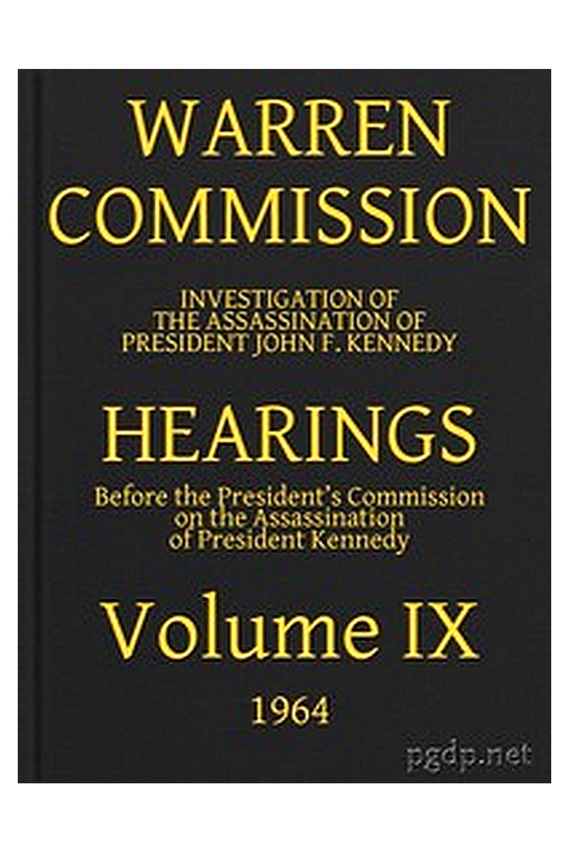 Warren Commission (09 of 26): Hearings Vol. IX (of 15)