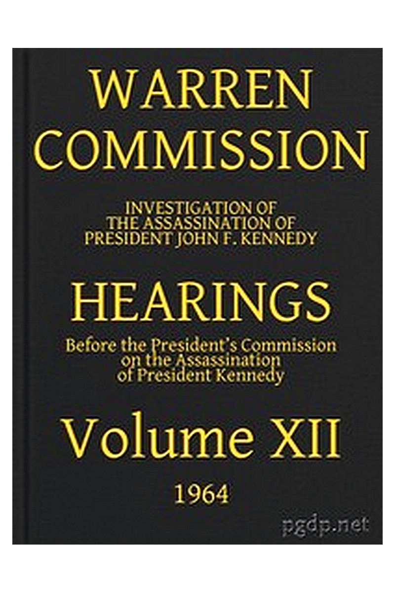 Warren Commission (12 of 26): Hearings Vol. XII (of 15)