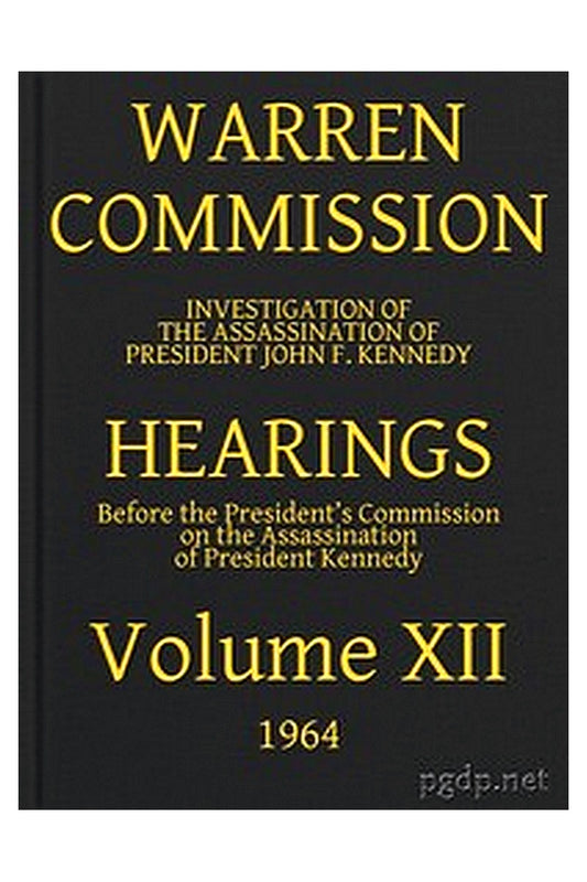 Warren Commission (12 of 26): Hearings Vol. XII (of 15)