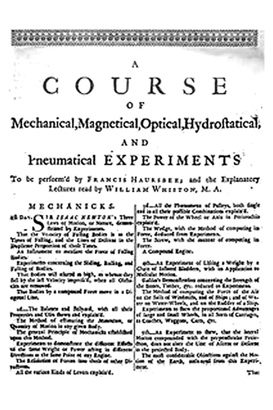 A Course of Mechanical, Magnetical, Optical, Hydrostatical and Pneumatical Experiments
