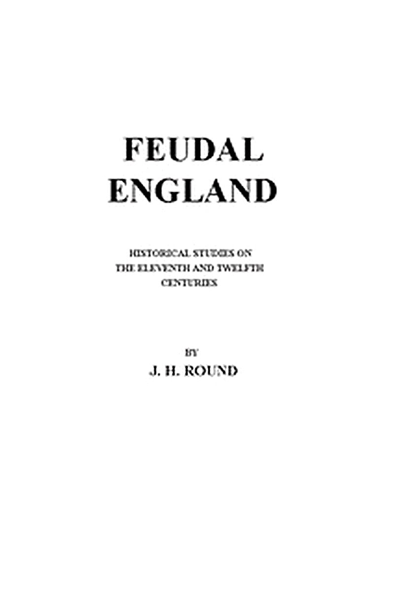 Feudal England: Historical Studies on the 11th and 12th Centuries