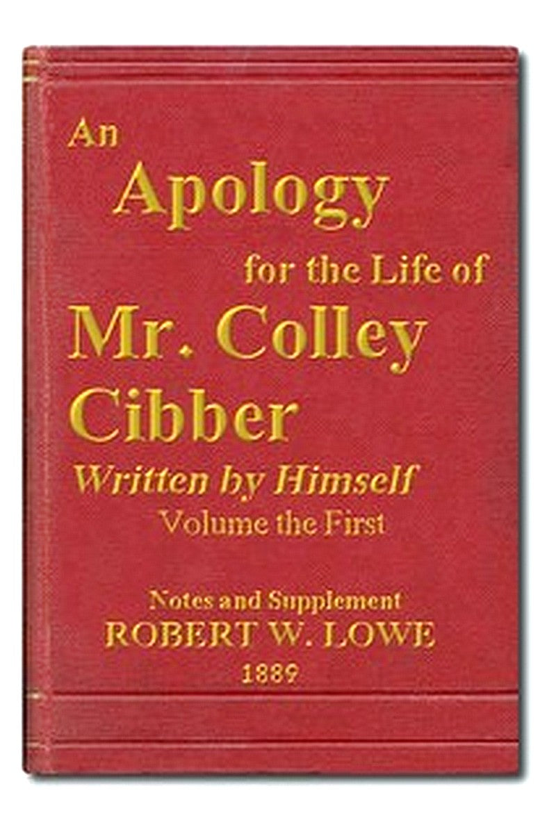 An Apology for the Life of Mr. Colley Cibber, Volume 1 (of 2)
