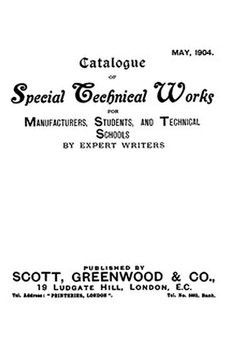 Catalogue of Special Technical Works for Manufacturers, Students, and Technical Schools. May 1904