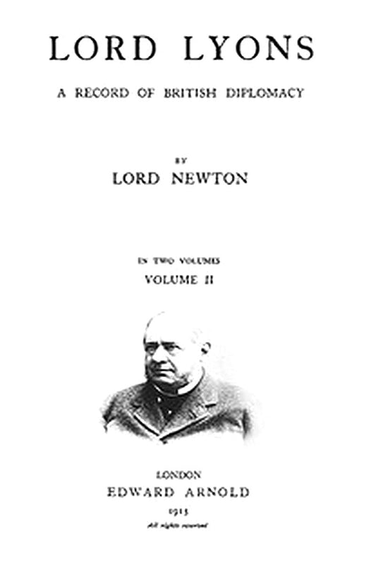 Lord Lyons: A Record of British Diplomacy, Vol. 2 of 2
