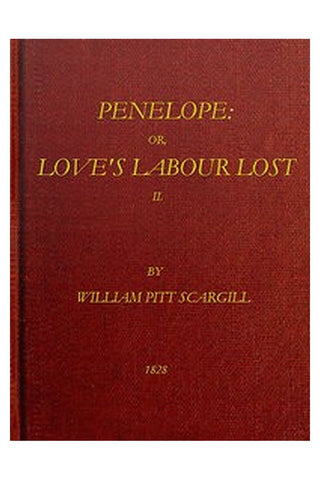 Penelope: or, Love's Labour Lost,  Vol. 2 (of 3)