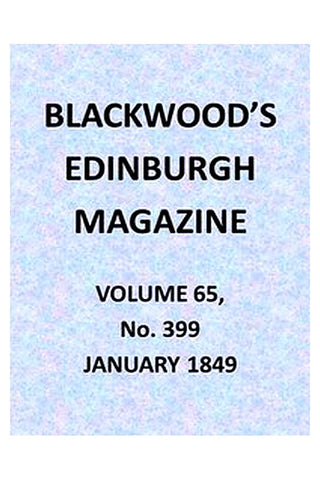 Blackwood's Edinburgh Magazine, Volume 65, No. 399, January 1849