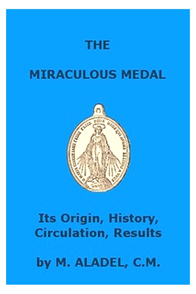 The Miraculous Medal: Its Origin, History, Circulation, Results