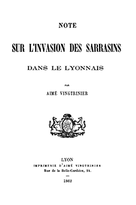 Note sur l'invasion des Sarrasins dans le Lyonnais