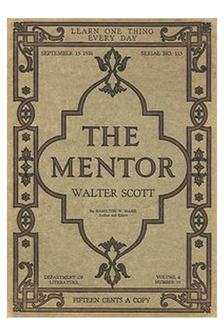 The Mentor: Walter Scott, Vol. 4, Num. 15, Serial No. 115, September 15, 1916