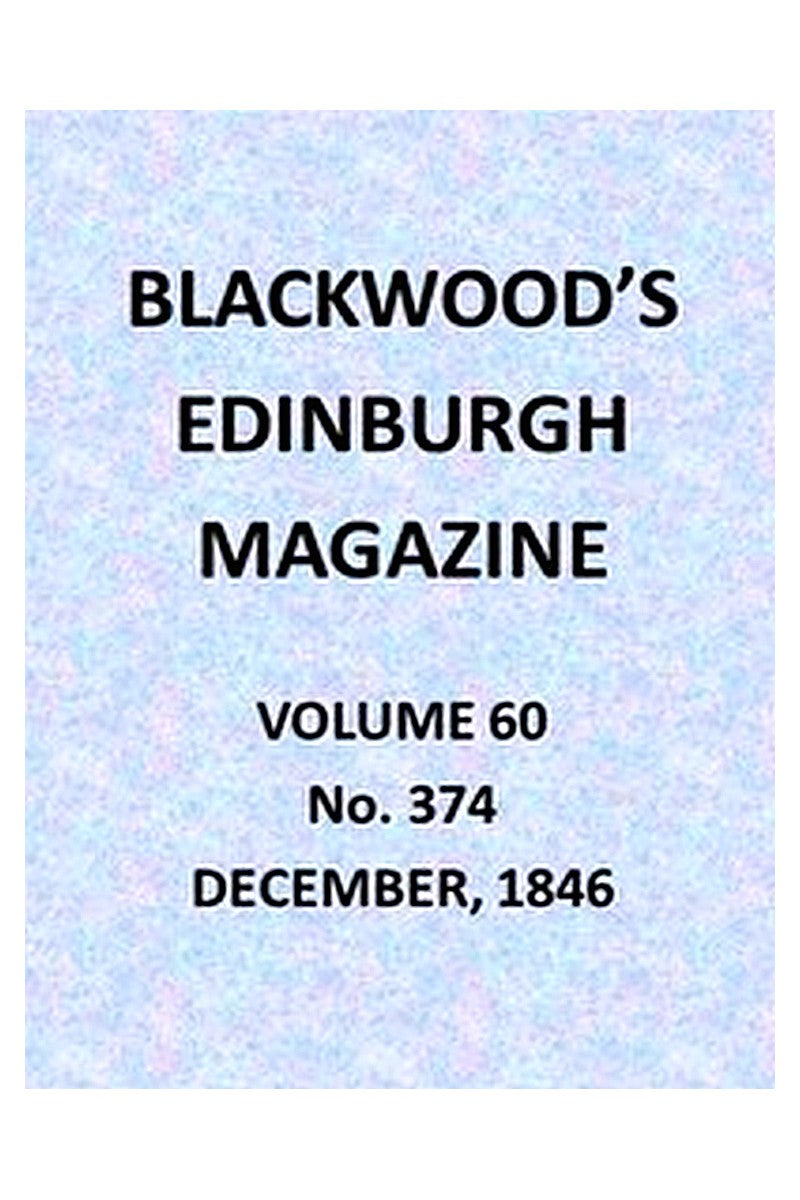 Blackwood's Edinburgh Magazine, Vol. 60, No. 374, December, 1846