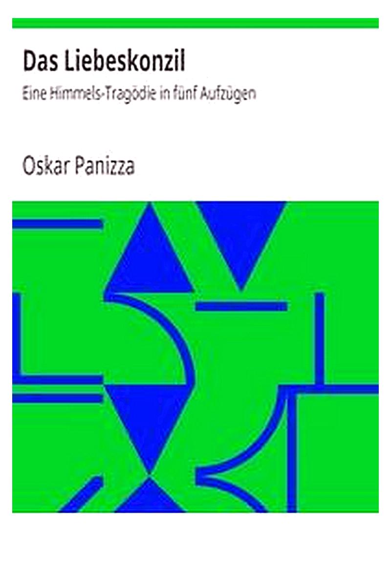 Das Liebeskonzil: Eine Himmels-Tragödie in fünf Aufzügen
