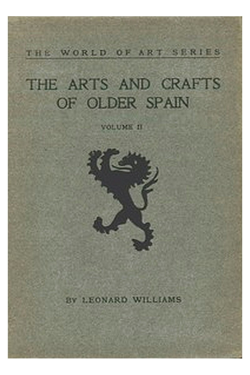The Arts and Crafts of Older Spain, Volume 2 (of 3)