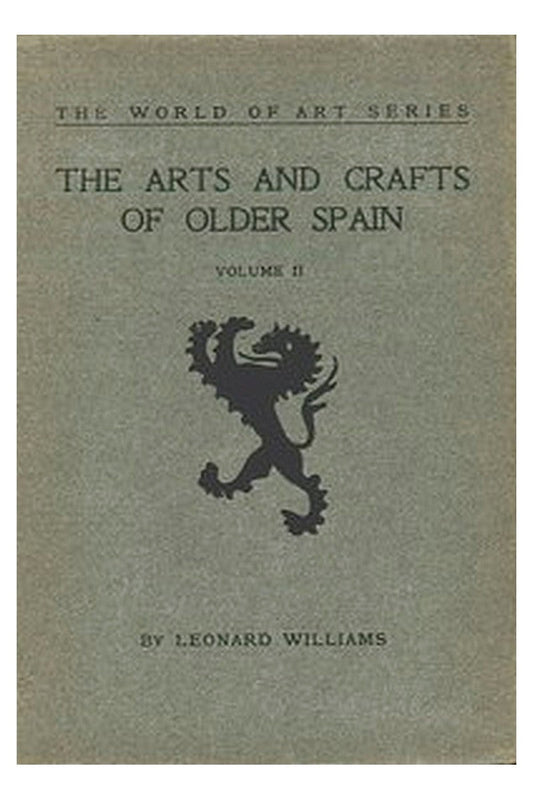 The Arts and Crafts of Older Spain, Volume 2 (of 3)