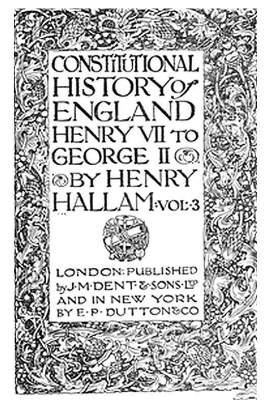 Constitutional History of England, Henry VII to George II. Volume 3 of 3