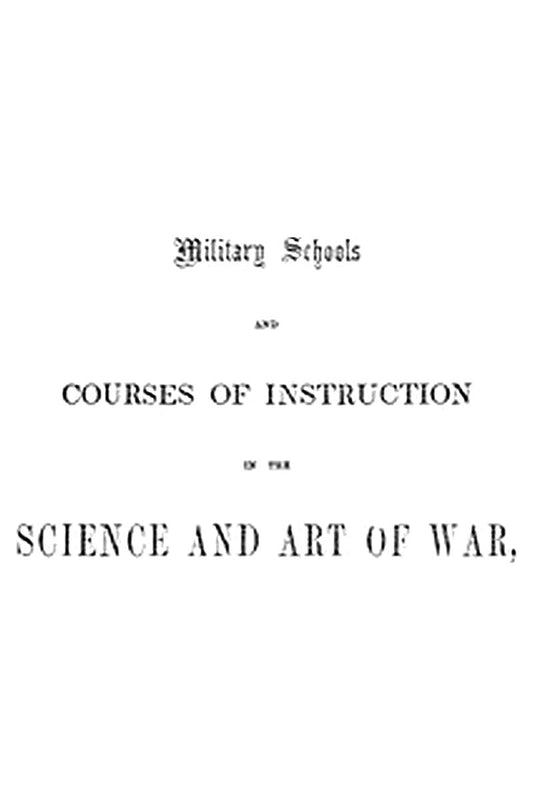 Military schools and courses of instruction in the science and art of war