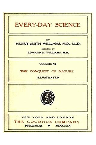 Every-day Science: Volume 6. The Conquest of Nature