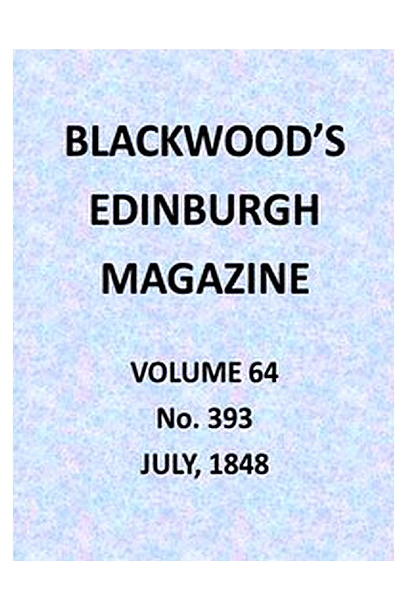 Blackwood's Edinburgh Magazine, Volume 64, No. 393, July 1848