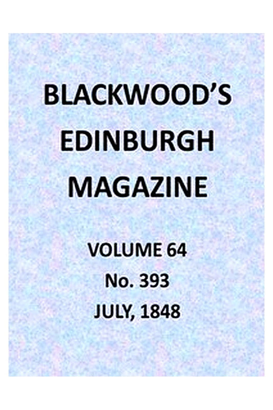 Blackwood's Edinburgh Magazine, Volume 64, No. 393, July 1848