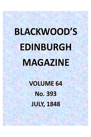 Blackwood's Edinburgh Magazine, Volume 64, No. 393, July 1848