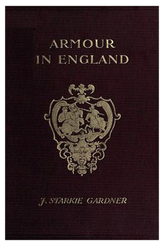 Armour in England, from the Earliest Times to the Reign of James the First