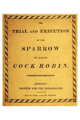 The Trial and Execution of the Sparrow for Killing Cock Robin