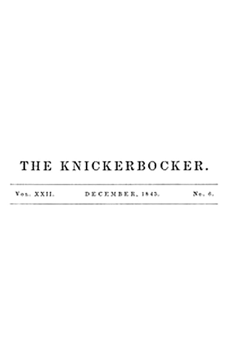 The Knickerbocker, Vol. 22, No. 6, December 1843