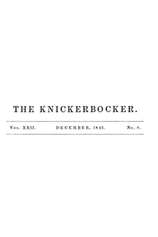 The Knickerbocker, Vol. 22, No. 6, December 1843