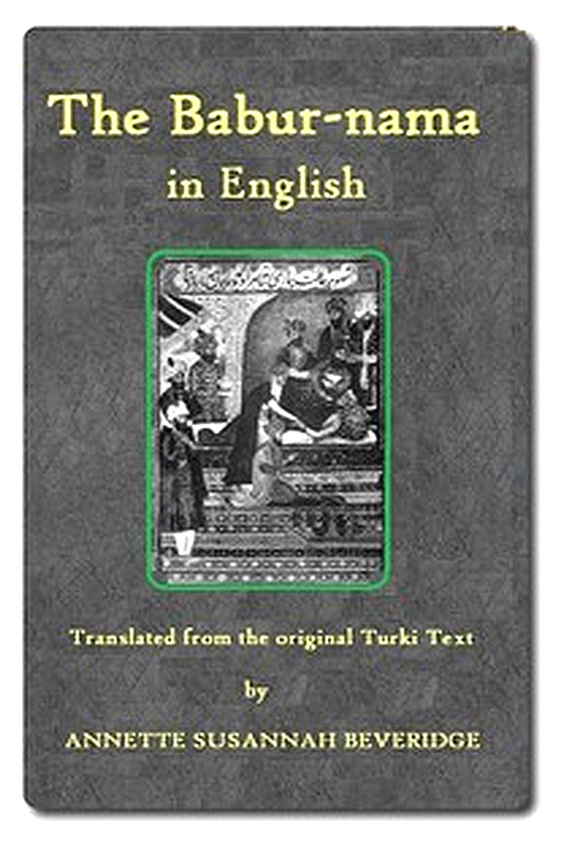 The Bābur-nāma in English (Memoirs of Bābur)